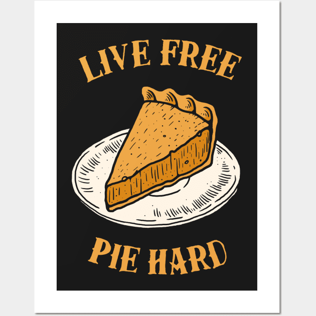 Live Free Pumpkin Pie Hard Wall Art by dumbshirts